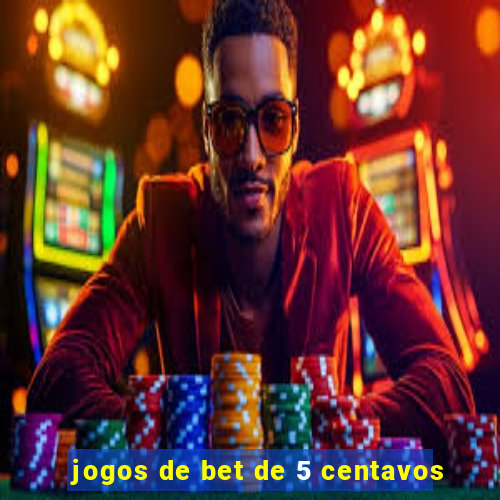 jogos de bet de 5 centavos